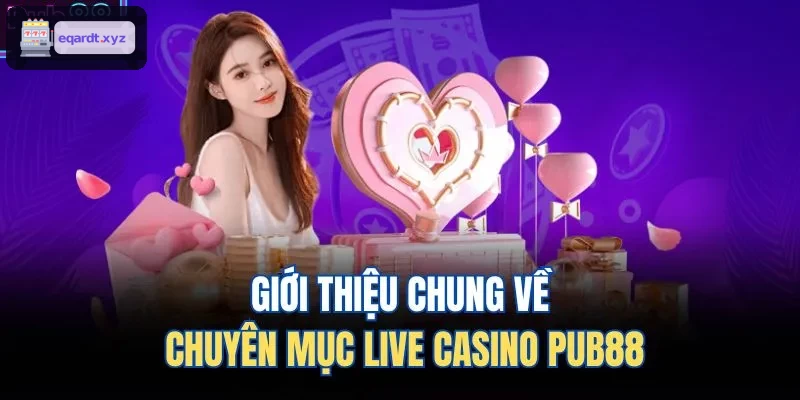 Giới thiệu chung về chuyên mục live casino U888