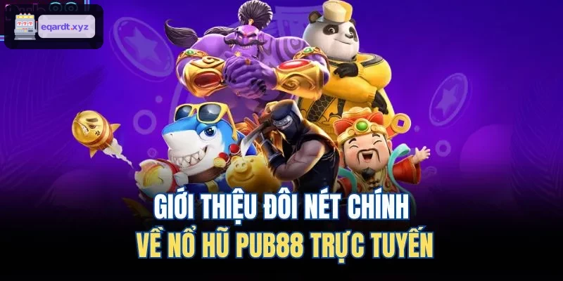 Giới thiệu đôi nét chính về nổ hũ U888 trực tuyến
