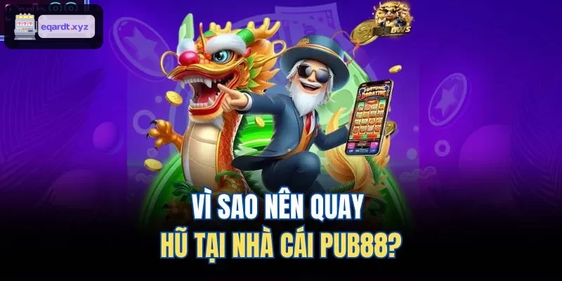 Vì sao nên quay hũ tại nhà cái U888?