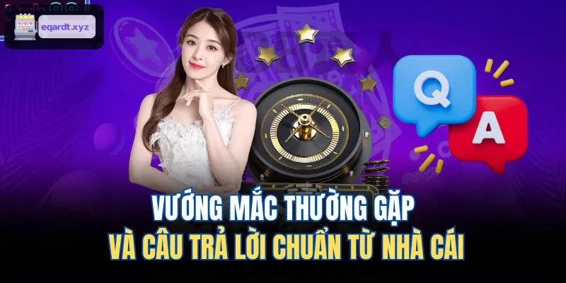 Giải đáp thắc mắc thường gặp từ người chơi
